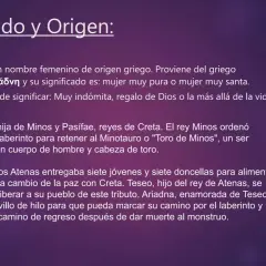 Ariadna, nombre de origen griego, significa "mujer muy pura". La princesa Ariadna ayudó a Teseo a escapar del laberinto.